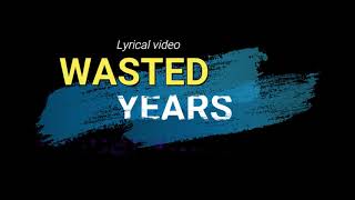 WASTED YEARS LYRICSSDA SONGS [upl. by Llezo562]