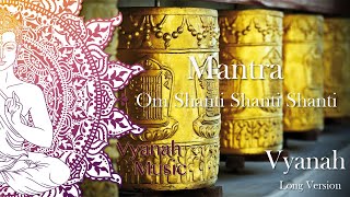 Peaceful Mantra  Om Shanti Shanti Shanti Om  Vyanah  Long Version [upl. by Eniala523]