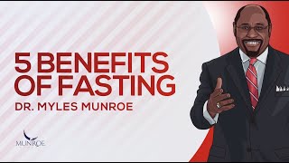 5 Benefits of Fasting  Dr Myles Munroe [upl. by Shanie614]