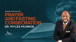 How To Fast And Pray Effectively Consecration Secrets With Dr Myles Munroe  MunroeGlobalcom [upl. by Pepillo]