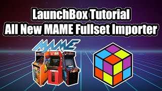 New MAME Full Set Importer  LaunchBox Tutorial [upl. by Genaro387]