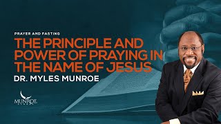 Experience Miracles In Your Life The Secret Power Of Praying In Jesus Name  Dr Myles Munroe [upl. by Faux]