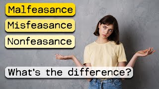 Malfeasance Misfeasance and Nonfeasance defined  what is the difference Why does it matter [upl. by Cayser]