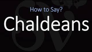 How to Pronounce Chaldeans CORRECTLY [upl. by Octavia388]