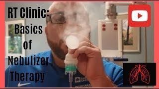 RT Clinic  Basics of Nebulizer Therapy [upl. by Watson]