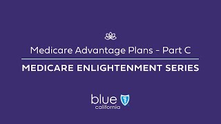 Medicare Advantage Plans – Part C Medicare Enlightenment Series [upl. by Carissa]