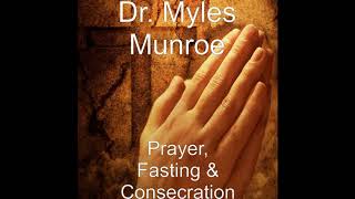 The Power of Prayer and fasting Dr Myles Munroe [upl. by Tijnar]