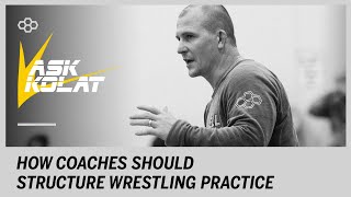 ASK KOLAT How Should Coaches Structure Wrestling Practice [upl. by Eatnhoj]