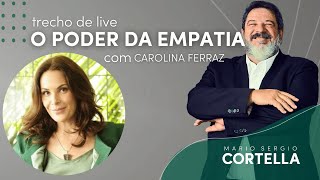 O poder da empatia  Mario Sergio Cortella e Carolina Ferraz [upl. by Aitret]