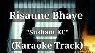 Risaune Bhaye  Sushant KC  Karaoke Track [upl. by Amarillas722]